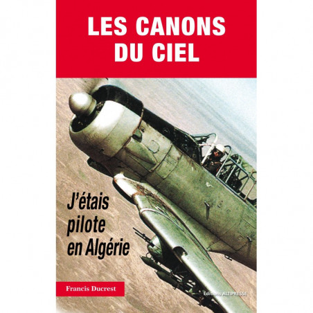 Les canons du ciel, j'étais pilote en Algérie
