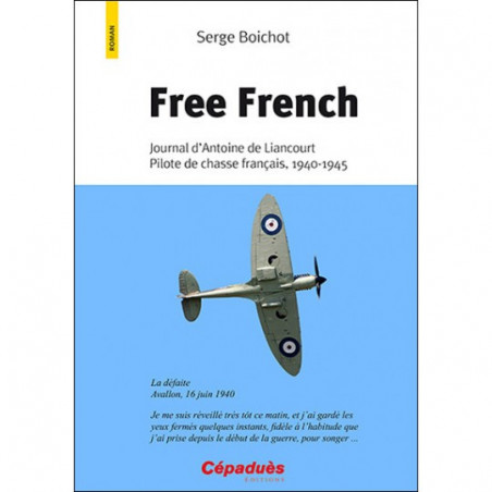 Free French ,journal d'Antoine de Liancourt, Pilote de chasse français,1940-1945