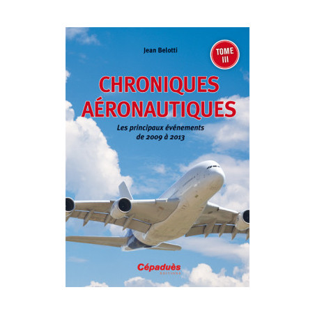 Chroniques aéronautiques 2009-2013 Tome III